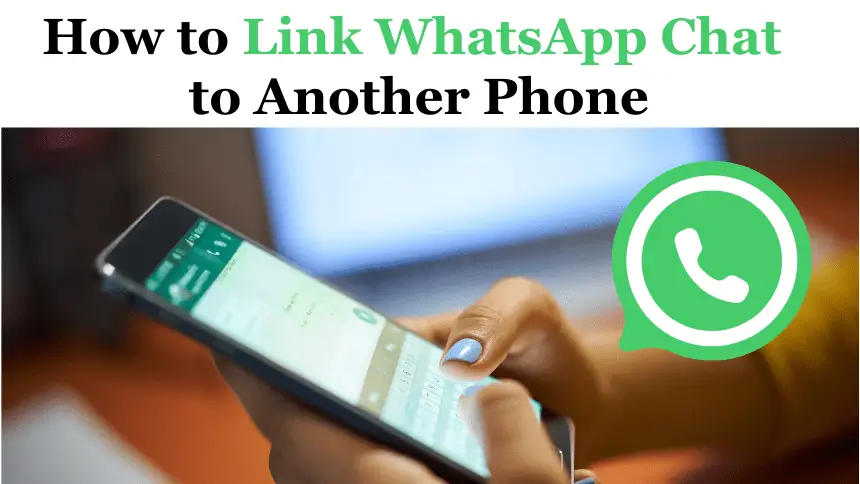 How to Link WhatsApp Chat to Another Phone